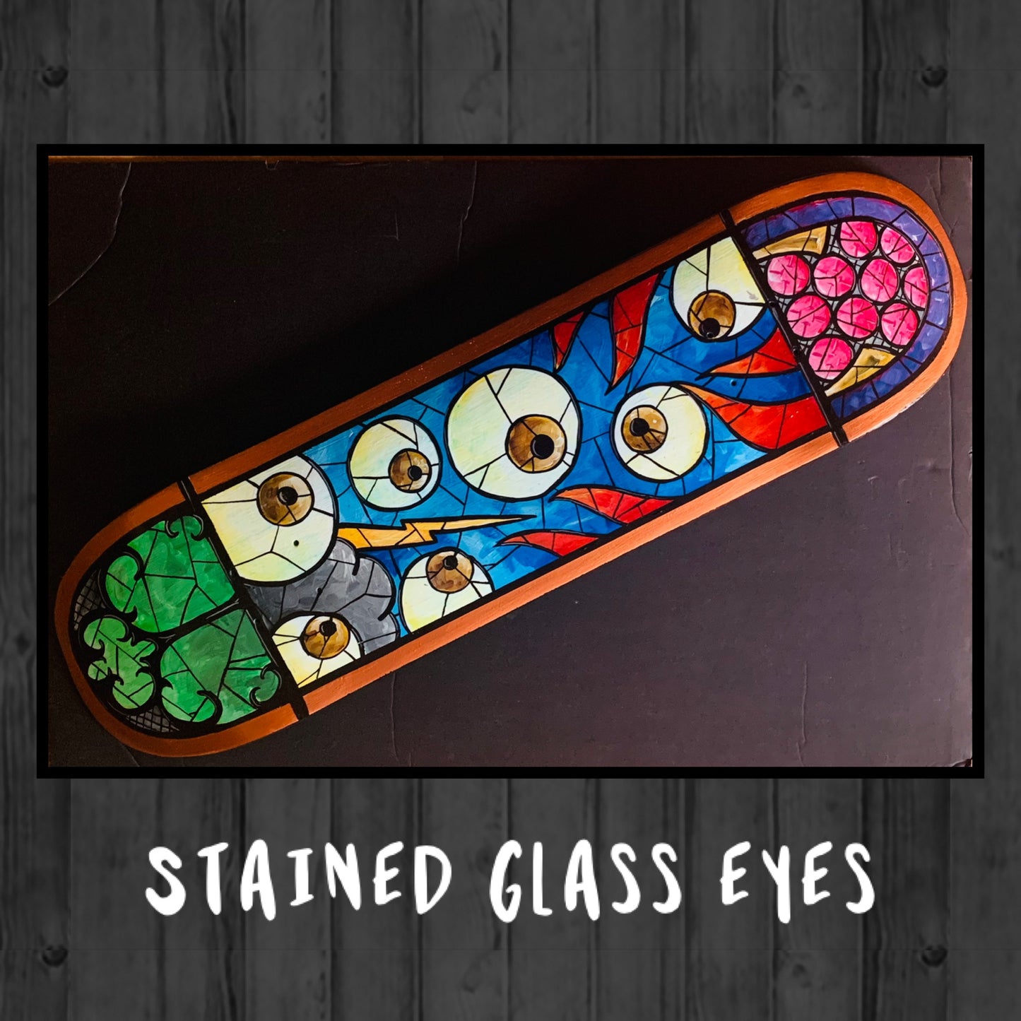 *Original Hand Painted Skateboard - Stained Glass Eyes